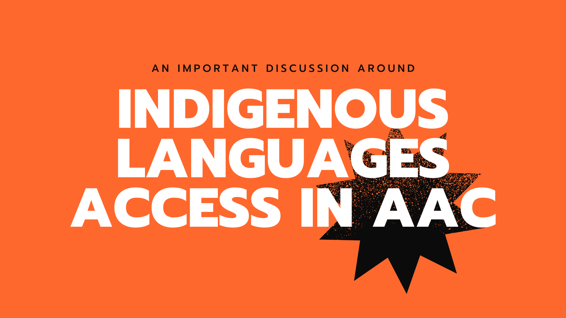 Orange Background with text: An Important Discussion around Indigenous Languages Access in AAC